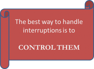 The best way to handle interruptions is to control them